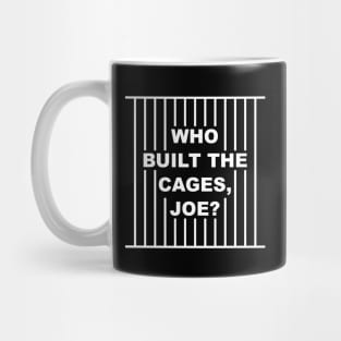 Who Built The Cages Joe Mug